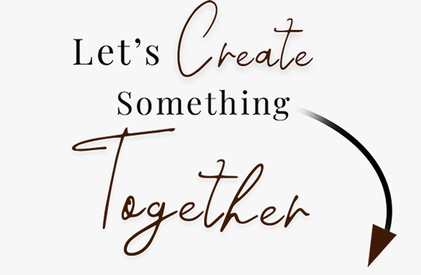 image of the words saying Let's Create Something Together with an arrow pointing towards the Get Started button